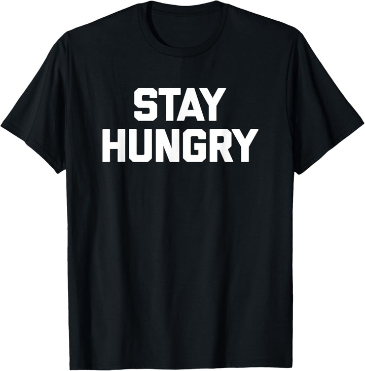T-Shirt mit Aufschrift "Stay Hungry", lustiger Spruch T-Shirt