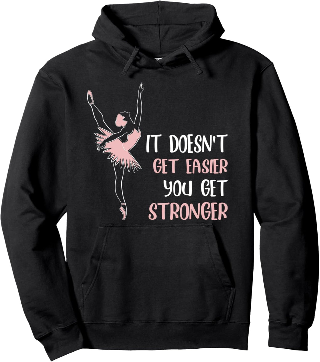 It doesnt get easier you get stronger Ballett Pullover Hoodie