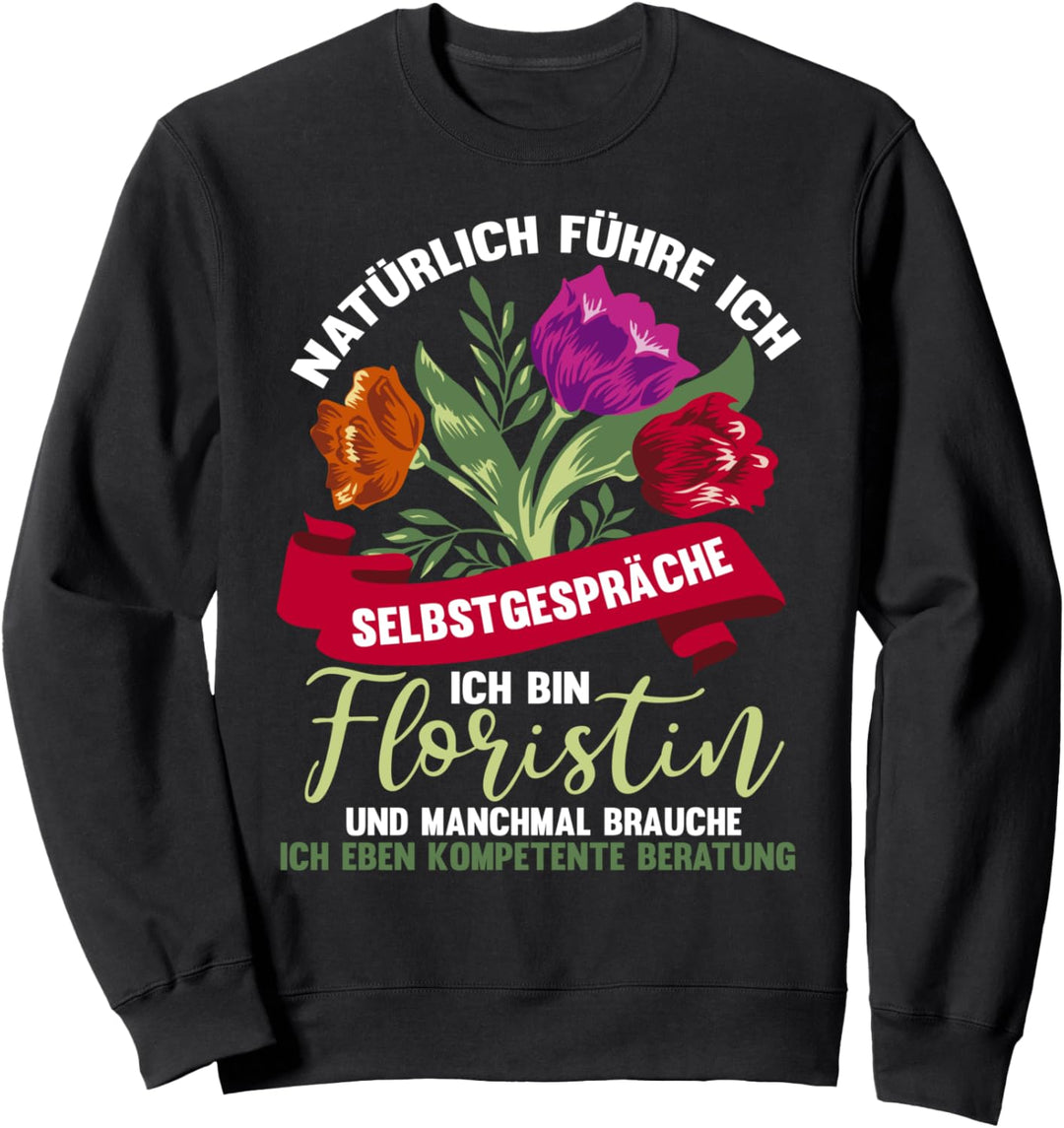 Lustig Ich bin Floristin Spruch - Blumenladen Floristik Sweatshirt