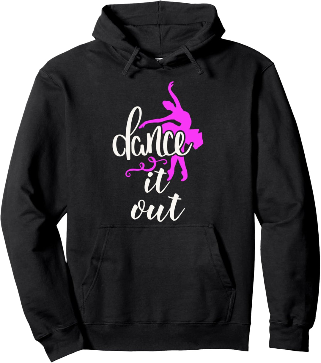 Dance T Shirt Dance It Out Ballet Ballerina Dancing Gift Pullover Hoodie