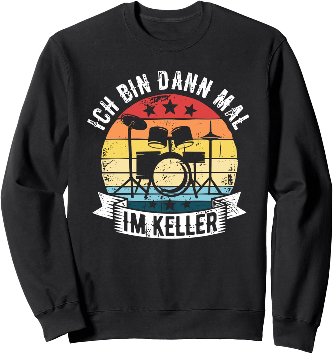 Ich bin dann mal im Keller Drummer Schlagzeug Schlagzeuger Sweatshirt