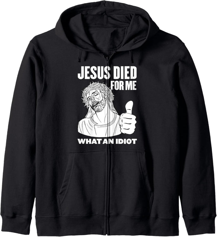 Jesus Died for Me What an Idiot Kapuzenjacke