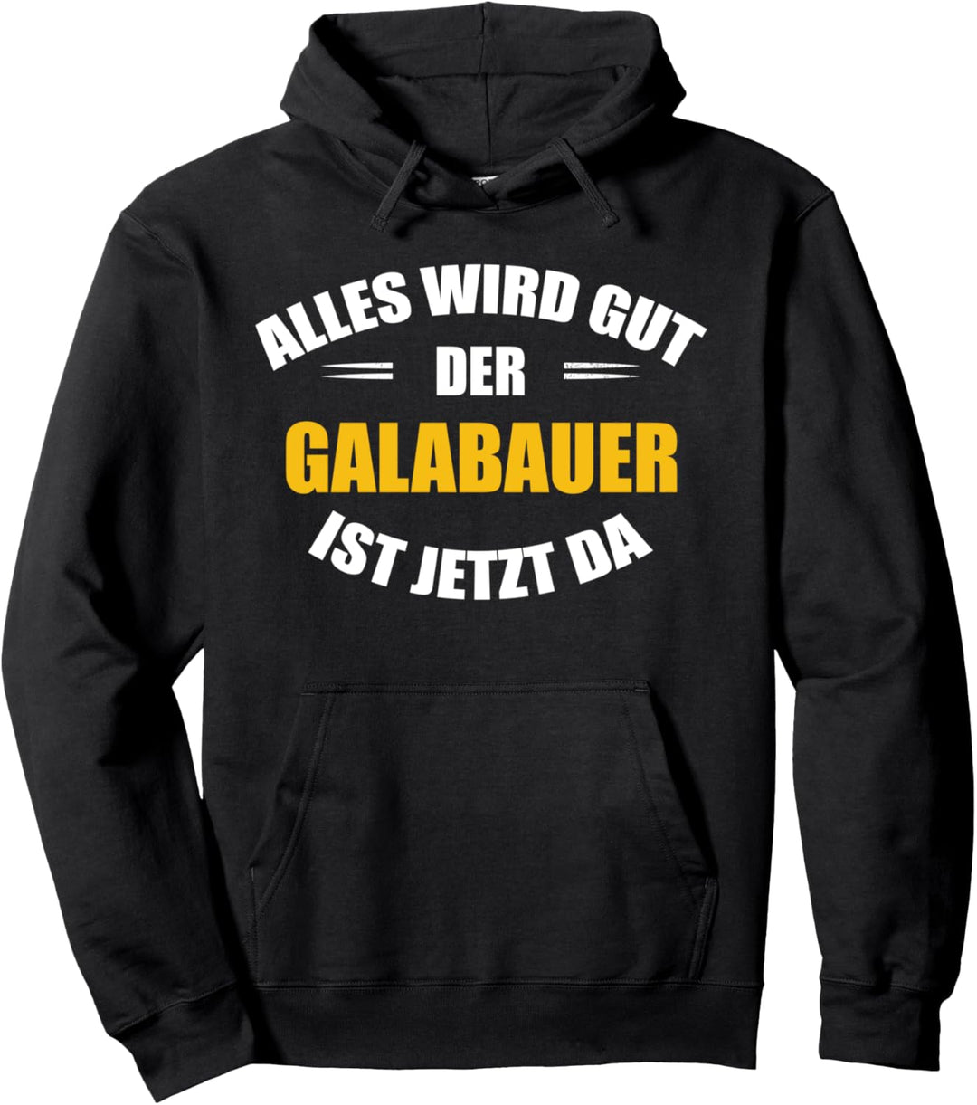 Alles wird gut, der Galabauer ist jetzt da! Pullover Hoodie