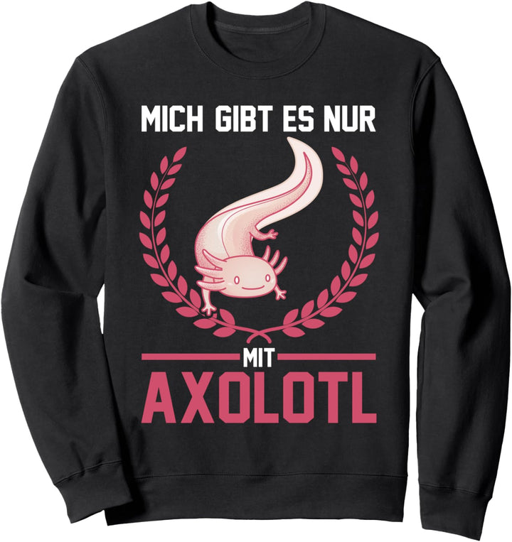 Mich gibt es nur mit Axolotl Sweatshirt