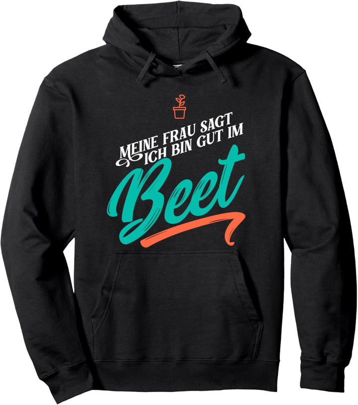 Meine Frau sagt ich bin gut im Beet, Lustig Garten Gärtner Pullover Hoodie